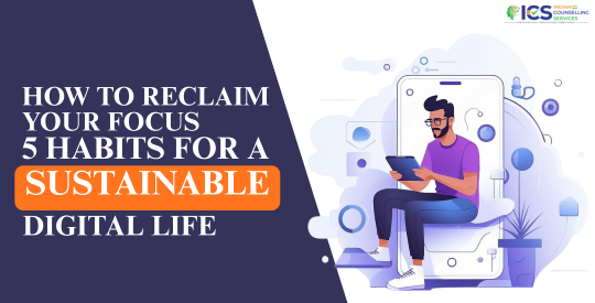 How to Reclaim Your Focus: 5 Habits for a Sustainable Digital Life