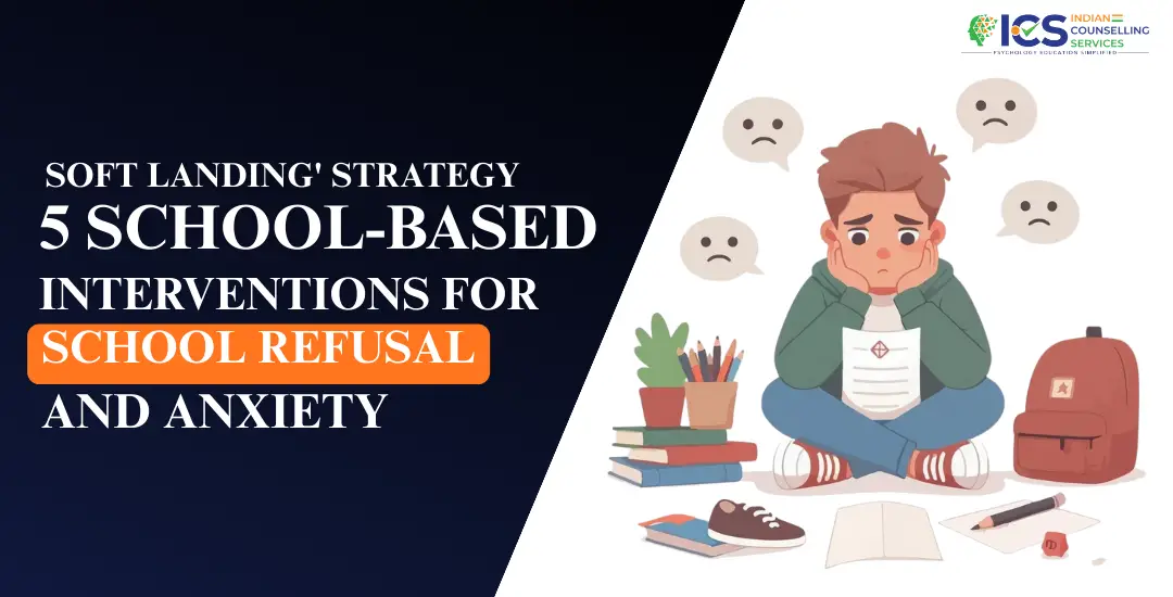 The ‘Soft Landing’ Strategy: 5 School-Based Interventions for School Refusal and Anxiety