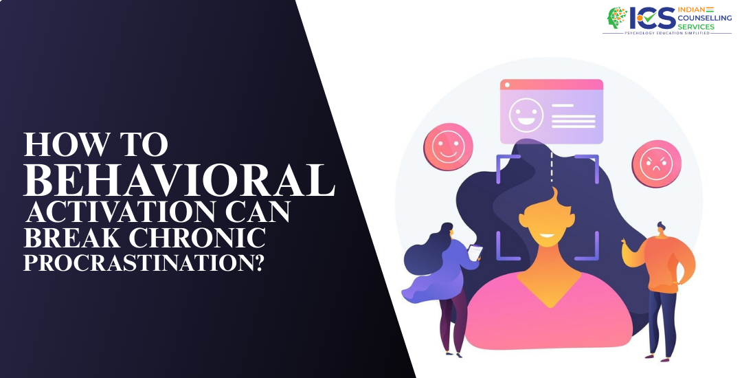 How to Behavioral Activation Can Break Chronic Procrastination?