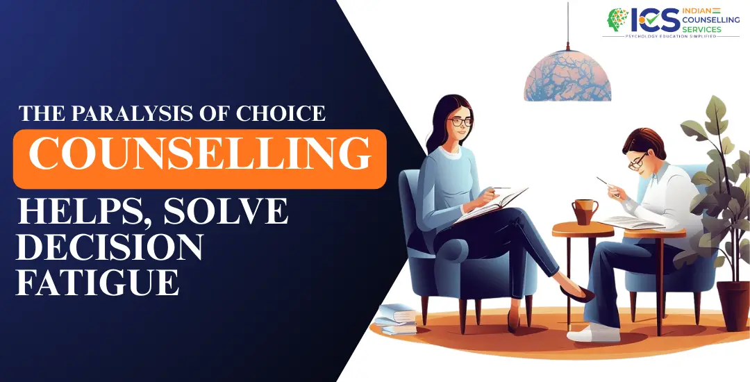 The Paralysis of Choice: How Counselling Helps Solve Decision Fatigue