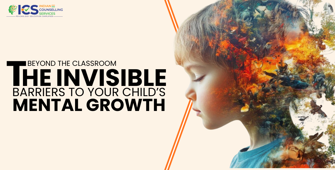 Beyond the Classroom: The Invisible Barriers to Your Child’s Mental Growth
