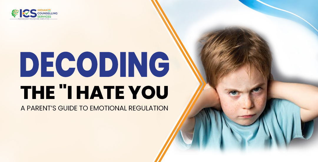 Decoding the “I Hate You”: A Parent’s Guide to Emotional Regulation