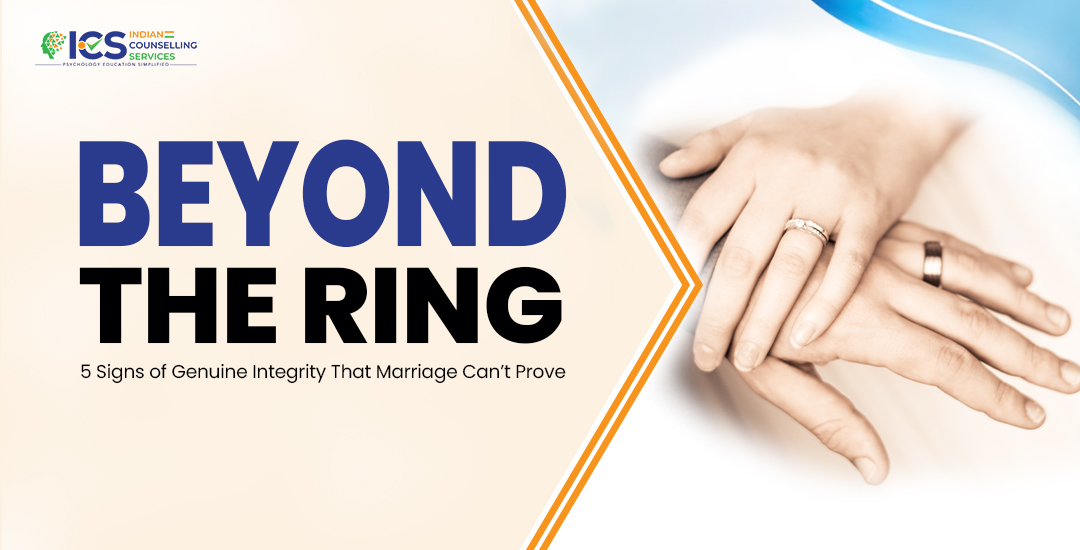 Beyond the Ring: 5 Signs of Genuine Integrity That Marriage Can’t Prove