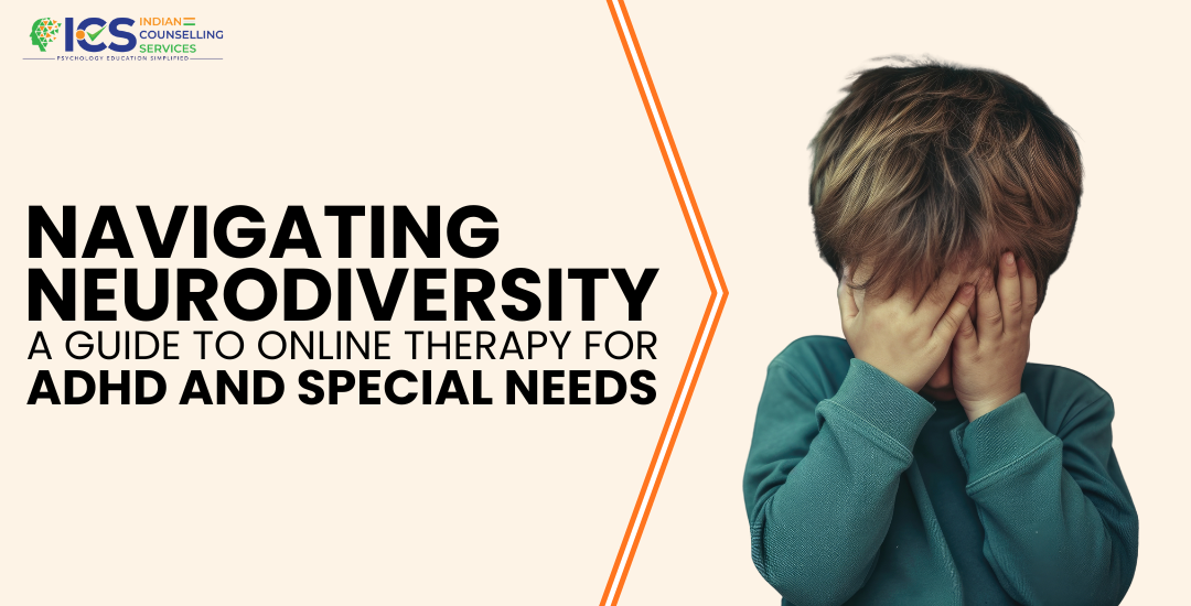 Navigating Neurodiversity: A Guide to Online Therapy for ADHD and Special Needs