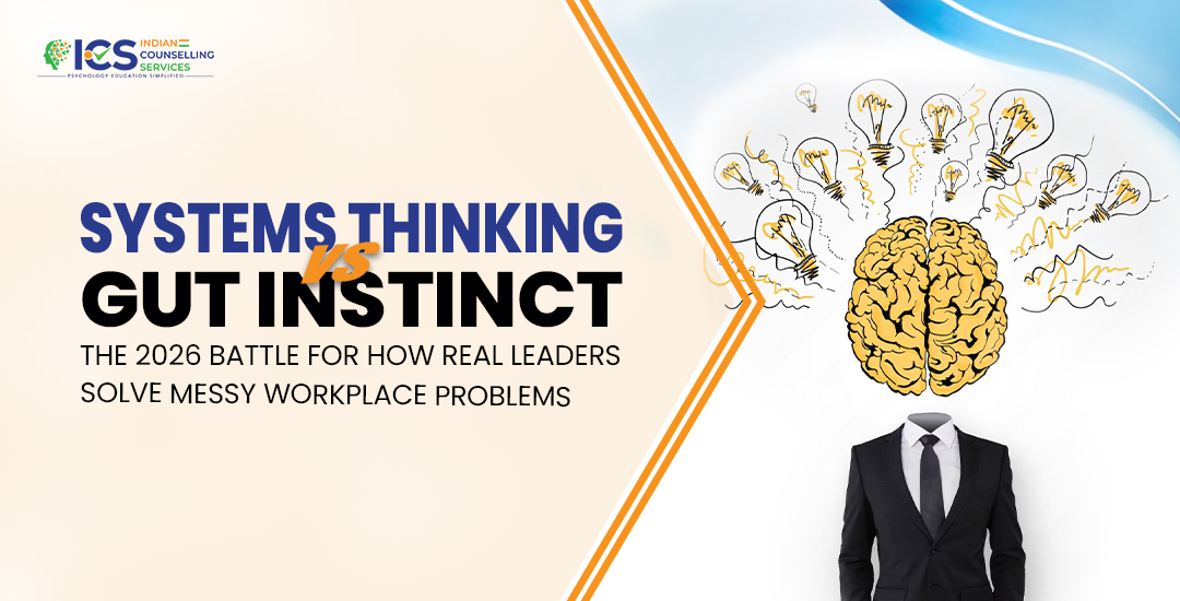 Systems Thinking vs. Gut Instinct: The 2026 Battle for How Real Leaders Solve Messy Workplace Problems