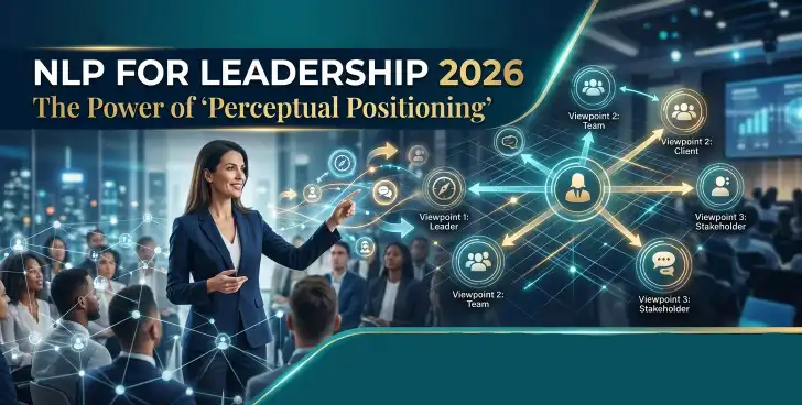 NLP for Leadership 2026: The Power of “Perceptual Positioning